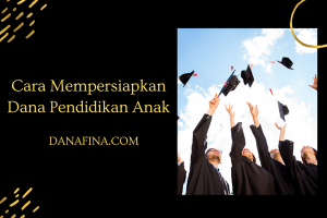 Cara Mempersiapkan Dana Pendidikan Anak