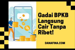 Gadai BPKB Langsung Cair Tanpa Ribet!