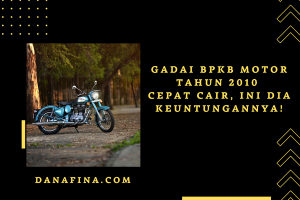 Gadai BPKB Motor Tahun 2010 Cepat Cair, Ini Dia Keuntungannya!