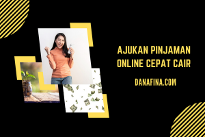 Ajukan Pinjaman Online Cepat Cair
