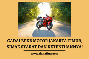 Gadai BPKB Motor Jakarta Timur, Simak Syarat dan Ketentuannya!