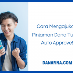 Cara Mengajukan Pinjaman Dana Tunai Auto Approve!