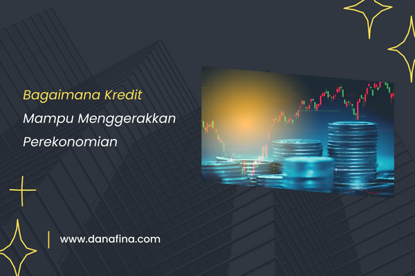 Bagaimana kredit mampu menggerakkan perekonomian