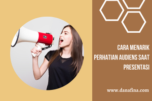 Cara Menarik Perhatian Audiens Saat Presentasi
