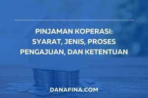 Pinjaman Koperasi: Syarat, Jenis, Proses Pengajuan & Ketentuan